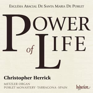 Power of Life: Organ Showpieces on the Metzler in Poblet Monastery, Spain - Christopher Herrick