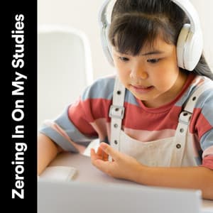 Zeroing in on My Studies - Study Music & Sounds