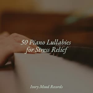 50 Piano Lullabies for Stress Relief - Ivory Mood