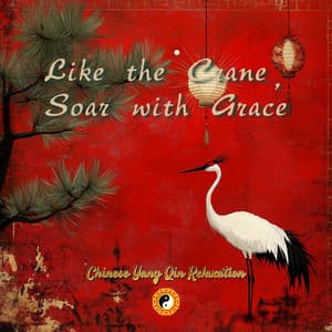 Like the Crane, Soar with Grace - Chinese Yang Qin Relaxation