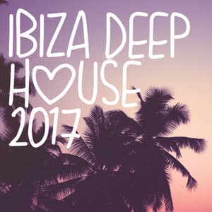 Ibiza Deep House 2017 - Ibiza Deep House
