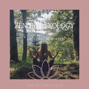 Zen Reflexology and Guided Meditation Energy - 432 Hz Yoga Club