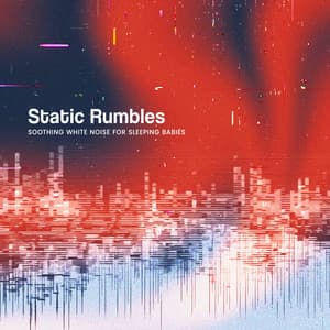 Static Rumbles - Soothing White Noise for Sleeping Babies