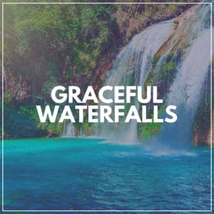 Graceful Waterfalls - Water Soundscapes