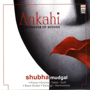 Ankahi - Crossover Of Sounds - Shubha Mudgal
