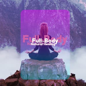 Full-Body Natural Healing - Natural Healing Music Zone
