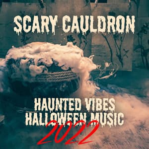 Scary Cauldron: Haunted Vibes Halloween Music 2022, Spooky Ambience, Horror Music Collection - Horror Music Collection