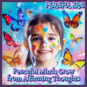 Peaceful Minds Grow from Affirming Thoughts - Peaceful Kids