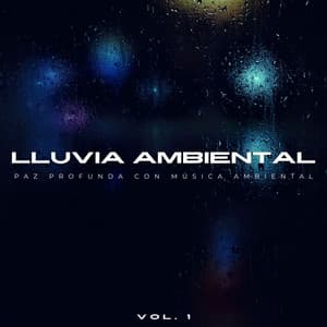 Lluvia Ambiental: Paz Profunda Con Música Ambiental Vol. 1 - Musica relajante dormir