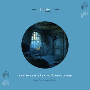 Bad Dream That Will Pass Away - Sleep Piano Music System