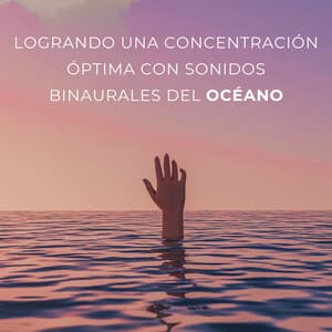 Logrando Una Concentración Óptima Con Sonidos Binaurales Del Océano - Arrastre de ondas cerebrales de latidos binaurales