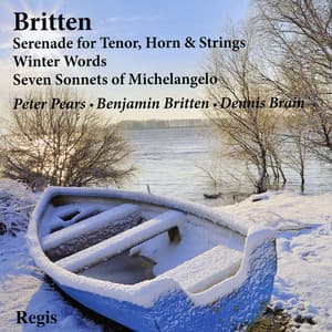Britten: Serenade for Tenor, Horn & Strings, Winter Words, Seven Sonnets of Michelangelo - Benjamin Britten