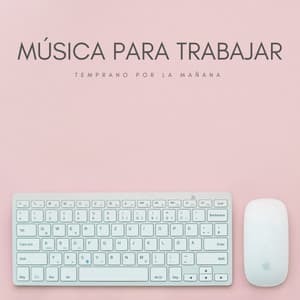 Música Para Trabajar: Temprano Por La Mañana - Estudiar música para concentrarse