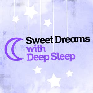 Sweet Dreams with Deep Sleep - Sweet Dreams