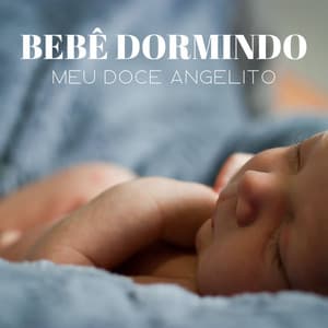Bebê Dormindo: Meu Doce Angelito - #Calmante