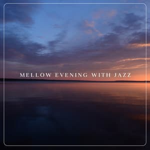 Mellow Evening with Jazz: Relaxing Instrumental Ballad Jazz Music - Jazz Music Lovers Club