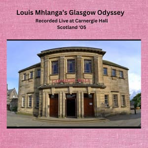 Louis Mhlanga's Glasgow Odyssey - Louis Mhlanga