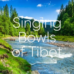 Singing Bowl and River Sounds - Singing Bowls of Tibet