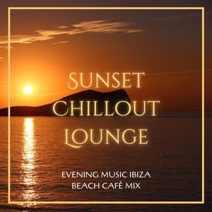 Sunset Chillout Lounge: Evening Music Ibiza Beach Cafè Mix - Cafe Chillout de Ibiza