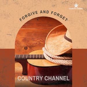 Forgive and Forget - Country Channel
