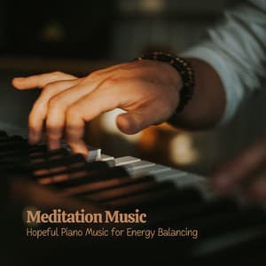 Meditation Music: Hopeful Piano Music for Energy Balancing - Little Piano Player