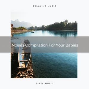 Noises Compilation For Your Babies - Water Sound Natural White Noise / White Noise for Babies