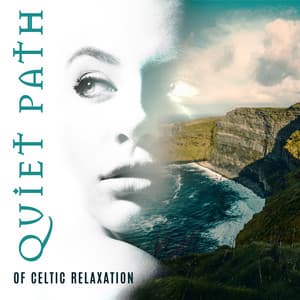 Quiet Path of Celtic Relaxation - New Age Sounds, Deep Relaxing Music, Overcome Stress - Rest & Relax Nature Sounds Artists