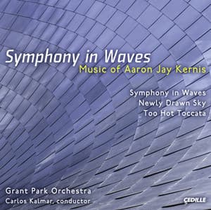 Kernis, A.J.: Symphony in Waves / Newly Drawn Sky / Too Hot Toccata - Aaron Jay Kernis