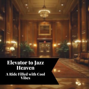 Elevator to Jazz Heaven: A Ride Filled with Cool Vibes - Smooth Jazz Instrumental Band