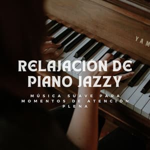 Relajación De Piano Jazzy: Música Suave Para Momentos De Atención Plena - Adoración Música Piano