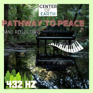 Pathway to Peace: 432 Hz Piano Reflections - Center of Earth