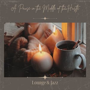 A Pause in the Middle of the Hustle - Lounge & Jazz