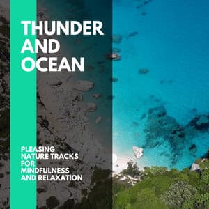 Thunder And Ocean - Pleasing Nature Tracks for Mindfulness and Relaxation - Incredible Oceans
