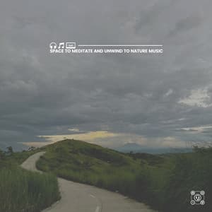 Space to Meditate and Unwind to Nature Music - Nature Label