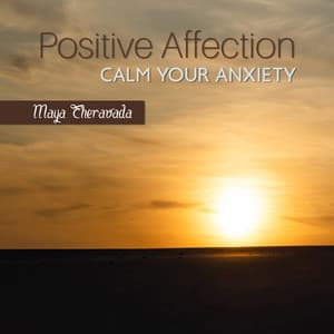 Positive Affection: Relaxing New Age Music to Reduce Stress, Calm Your Anxiety to Get What Best from Life, You Deserve It - Maya Theravada
