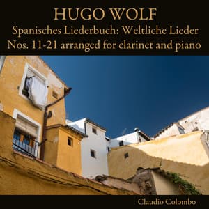 Hugo Wolf: Spanisches Liederbuch: Weltliche Lieder Nos. 11-21 arranged for clarinet and piano - Hugo Wolf