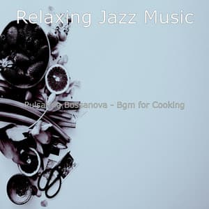 Pulsating Bossanova - Bgm for Cooking - Relaxing Jazz Music