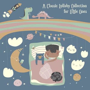 A Classic Lullaby Collection for Little Ones - Toddler Songs Kids