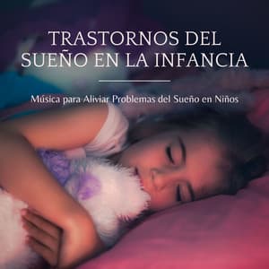Trastornos del Sueño en la Infancia: Música para Aliviar Problemas del Sueño en Niños - Dulces Sueños