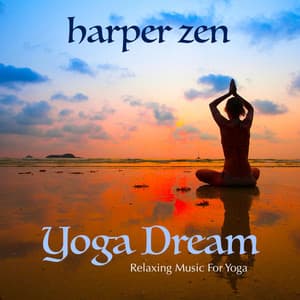 Yoga Dream: Relaxing Music for Yoga - Harper Zen