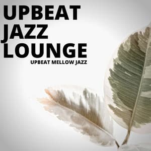 Upbeat Mellow Jazz - Upbeat Jazz Lounge