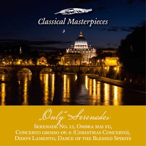 Only Serenades: Serenade No.13, Christmas Concerto, Dido's Lamento, Dance of the Blessed Spirits, Ombra mai fu - Academy of St. Martin in the Fields