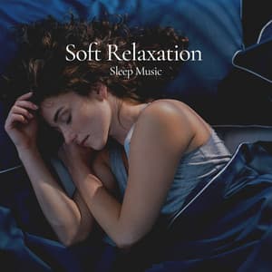 Soft Relaxation Sleep Music - Soft Music