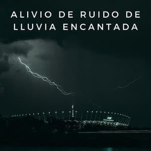 Alivio De Ruido De Lluvia Encantada - Sonidos de lluvia tranquila