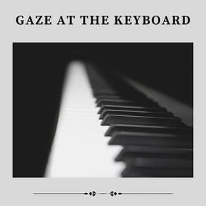 Gaze At the Keyboard - Romantic Piano Music