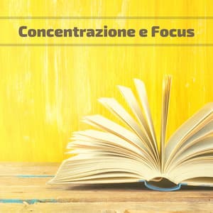 Concentrazione e focus - Musica rilassante per studiare meglio in meno tempo - Musica per Studiare