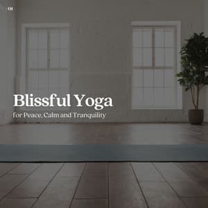 #01 Blissful Yoga for Peace, Calm and Tranquility - Calming Music Ensemble