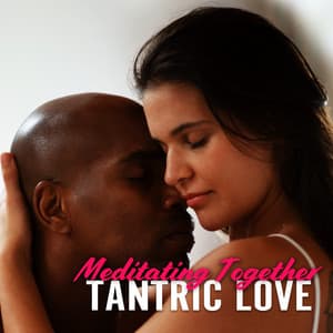 Meditating Together: Tantric Love, Spirituality And Sexuality, Path of Ecstasy - Tantra Healing Paradise