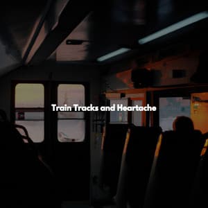 Train Tracks and Heartache - Música para Cafeterías