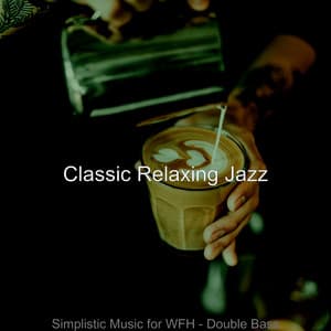 Simplistic Music for WFH - Double Bass - Classic Relaxing Jazz